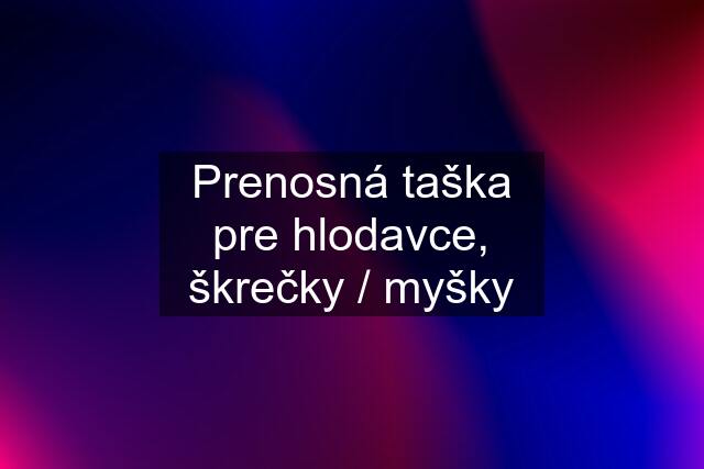 Prenosná taška pre hlodavce, škrečky / myšky