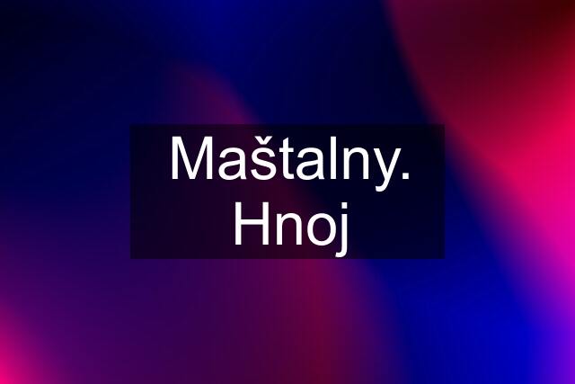 Maštalny. Hnoj