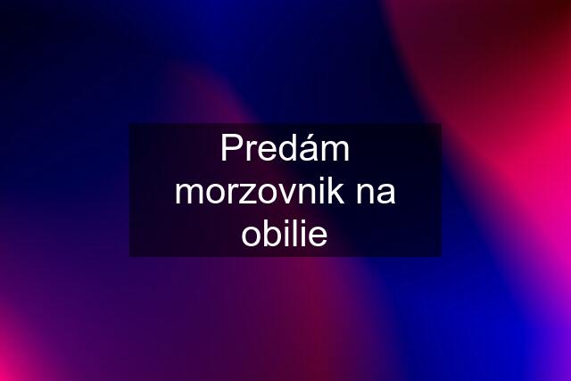 Predám morzovnik na obilie