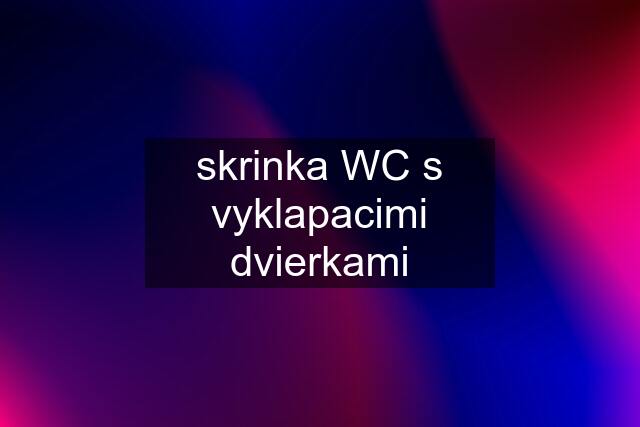 skrinka WC s vyklapacimi dvierkami