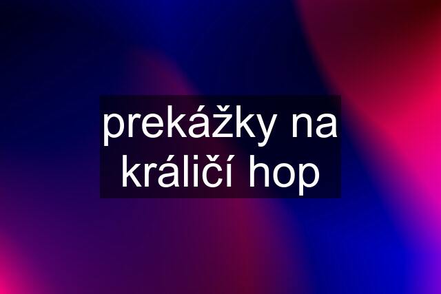 prekážky na králičí hop