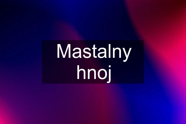 Mastalny hnoj