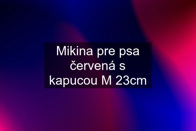 Mikina pre psa červená s kapucou M 23cm