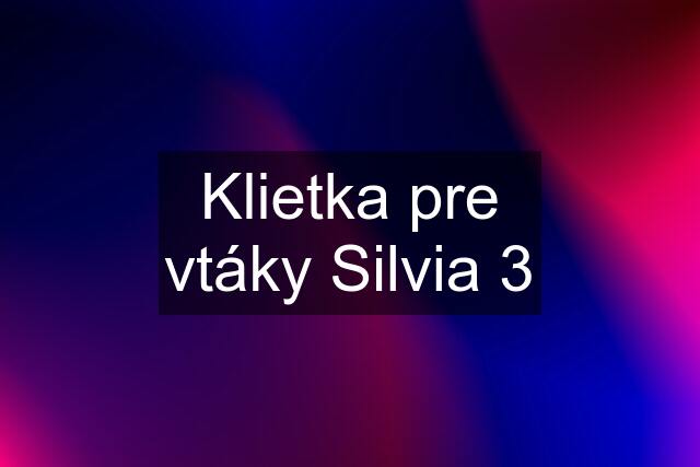 Klietka pre vtáky Silvia 3