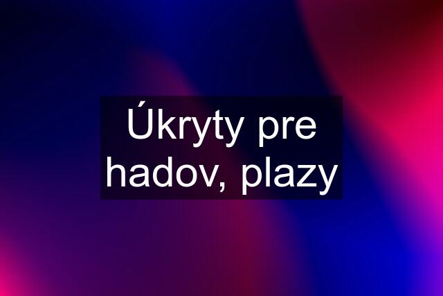 Úkryty pre hadov, plazy