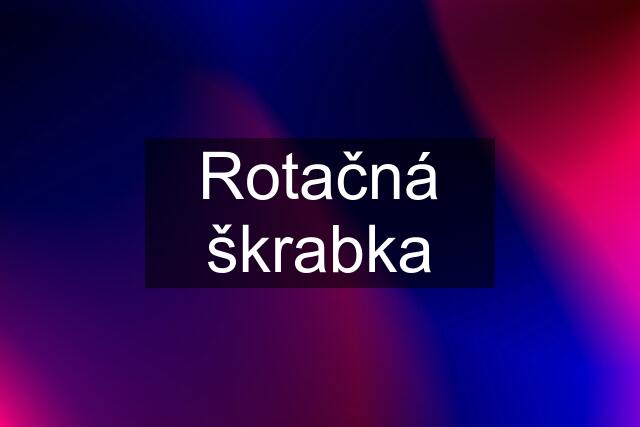 Rotačná škrabka