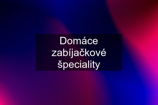 Domáce zabíjačkové špeciality