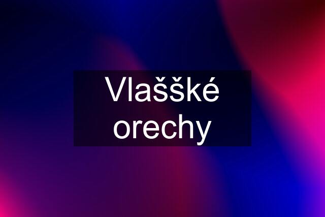 Vlaššké orechy