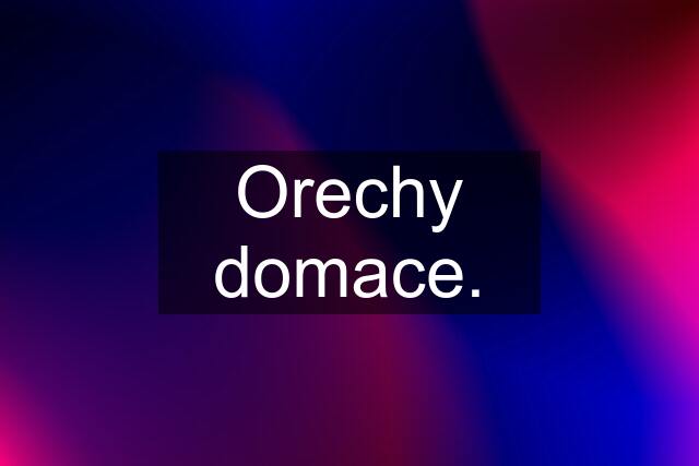 Orechy domace.