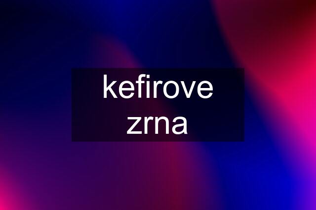 kefirove zrna