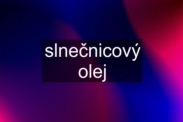 slnečnicový olej