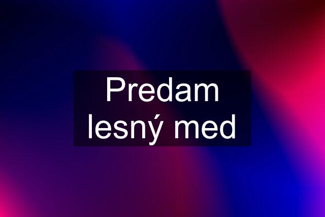 Predam lesný med