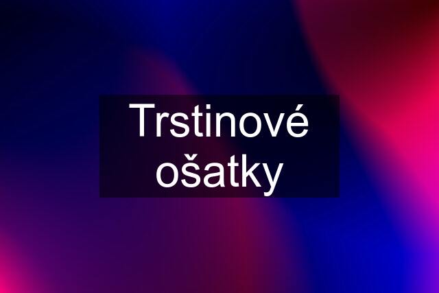 Trstinové ošatky