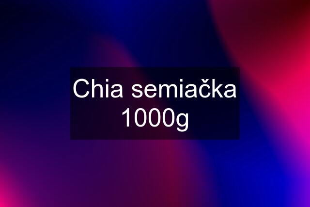 Chia semiačka 1000g