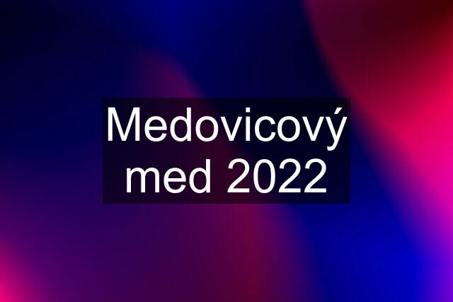 Medovicový med 2022