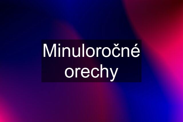 Minuloročné orechy