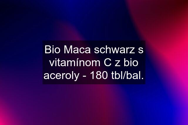 Bio Maca schwarz s vitamínom C z bio aceroly - 180 tbl/bal.