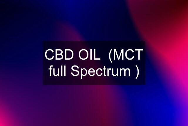 CBD OIL  (MCT full Spectrum )