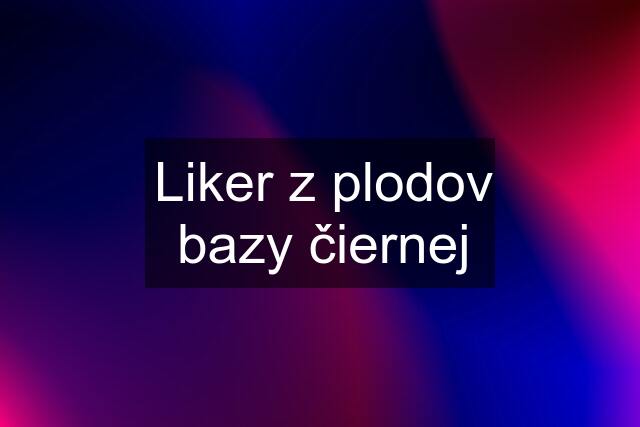 Liker z plodov bazy čiernej