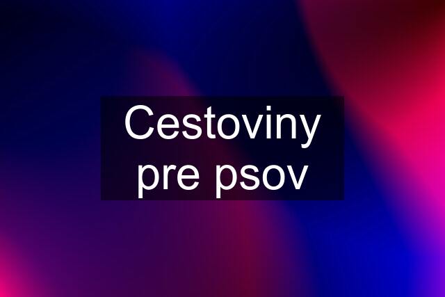 Cestoviny pre psov