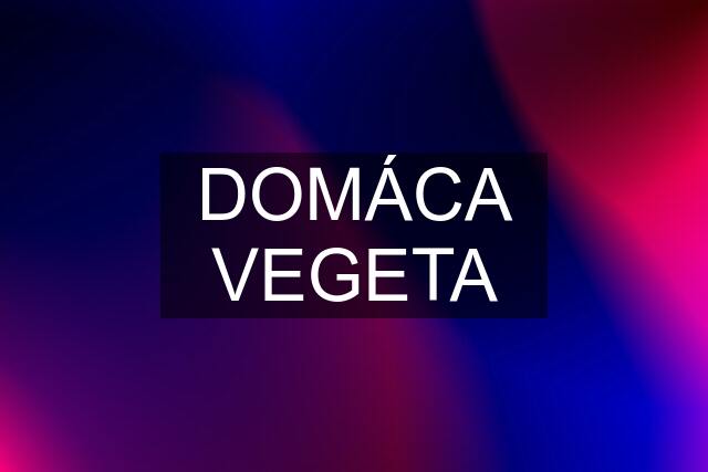 DOMÁCA VEGETA