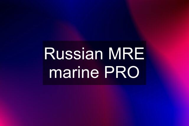 Russian MRE marine PRO