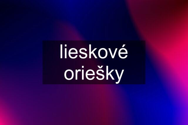 lieskové oriešky