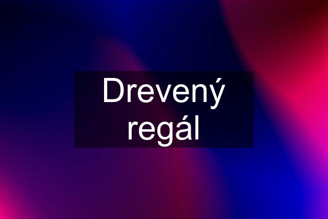 Drevený regál