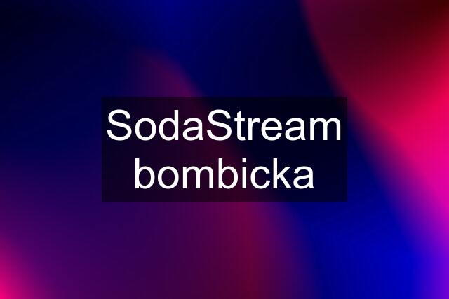 SodaStream bombicka