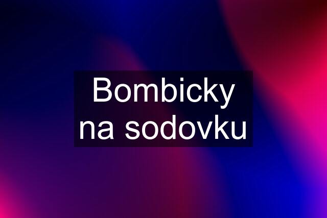 Bombicky na sodovku