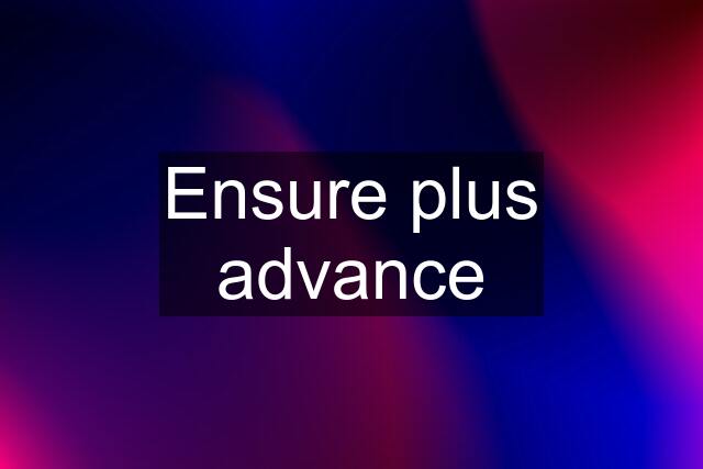 Ensure plus advance