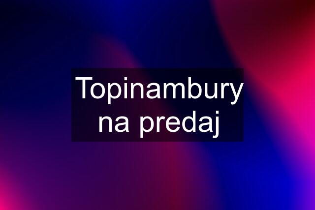 Topinambury na predaj