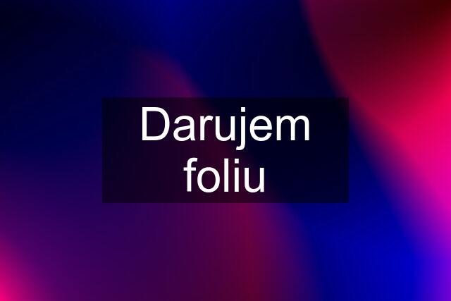 Darujem foliu