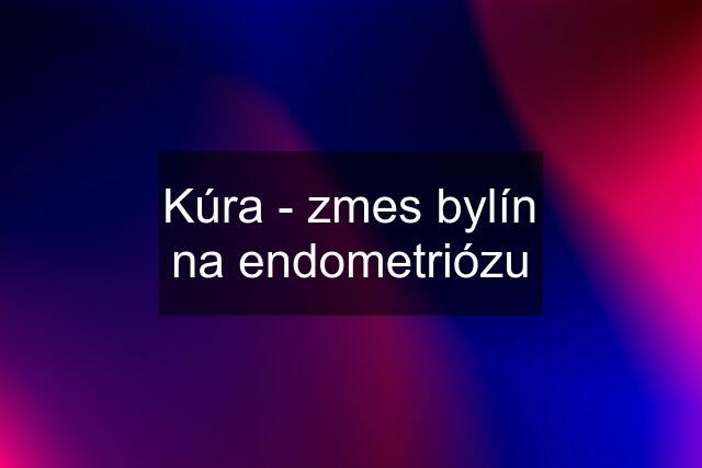 Kúra - zmes bylín na endometriózu