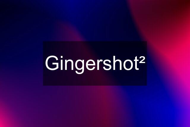 Gingershot²