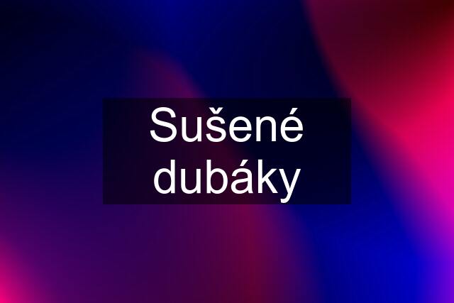 Sušené dubáky