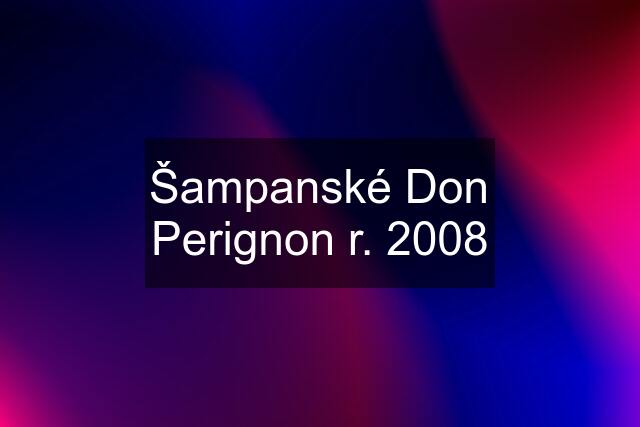 Šampanské Don Perignon r. 2008