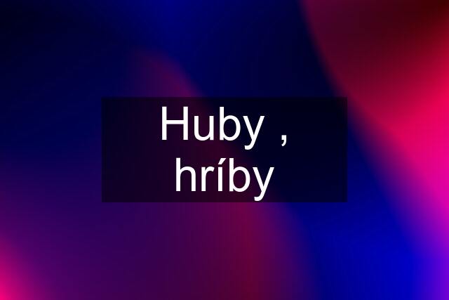 Huby , hríby