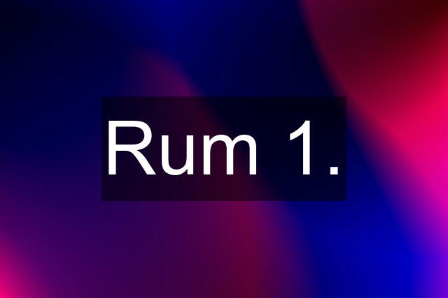 Rum 1.