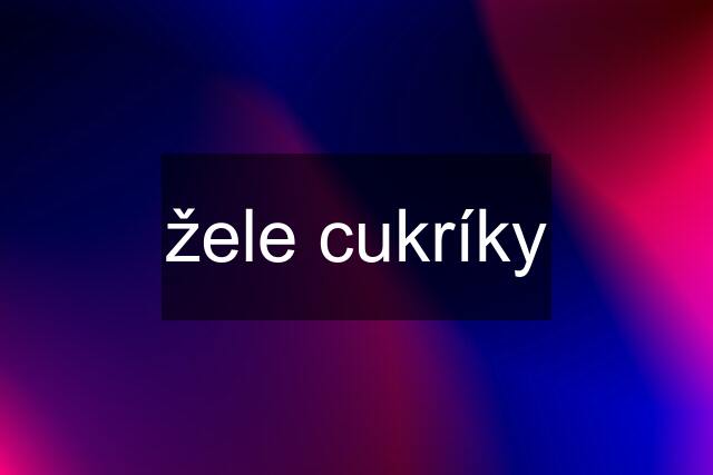 žele cukríky