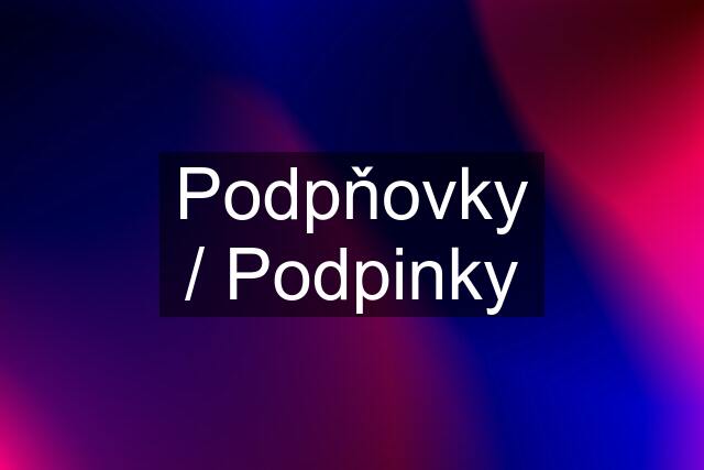 Podpňovky / Podpinky