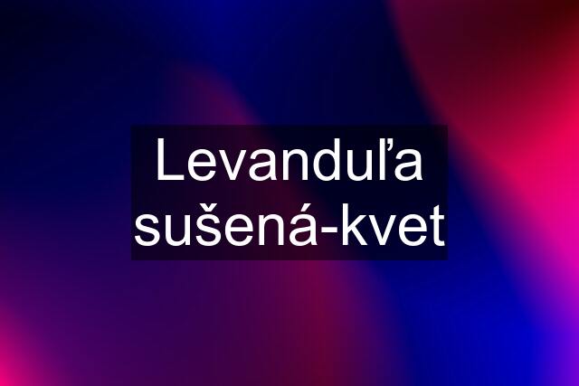 Levanduľa sušená-kvet