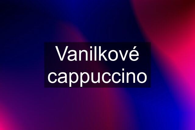 Vanilkové cappuccino