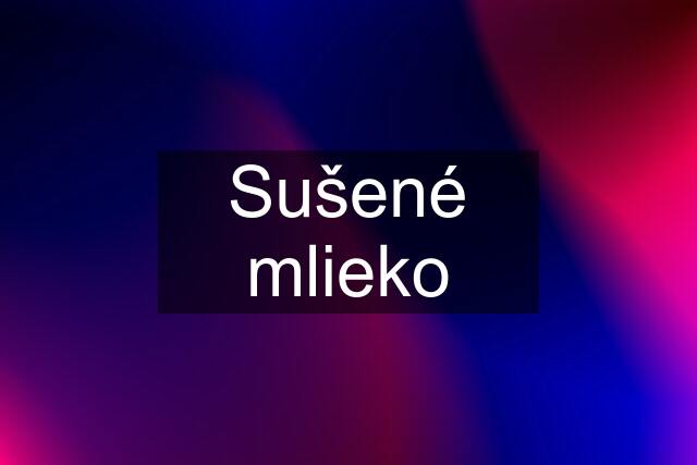 Sušené mlieko