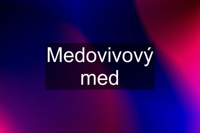 Medovivový med