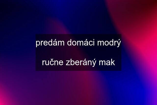 predám domáci modrý  ručne zberáný mak