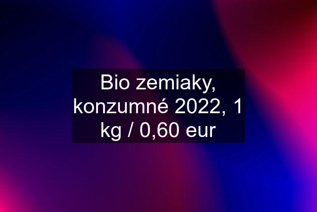 Bio zemiaky, konzumné 2022, 1 kg / 0,60 eur