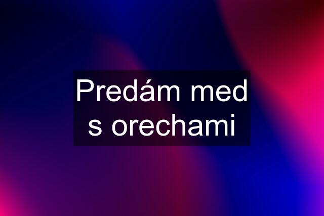 Predám med s orechami