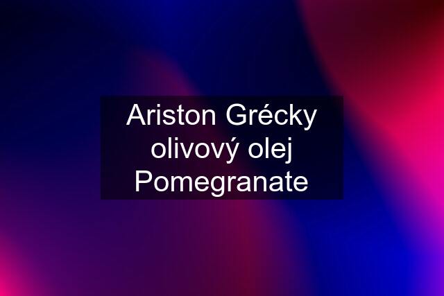 Ariston Grécky olivový olej Pomegranate