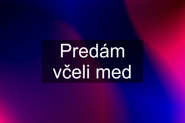 Predám včeli med